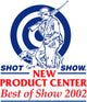 Blue Wonder™ Gun Cleaner and Gun Blue won the award for "Best of Show" in the SHOT SHOW 2002 New Products Center.